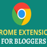 Ideal Google Chrome Extensions for Bloggers